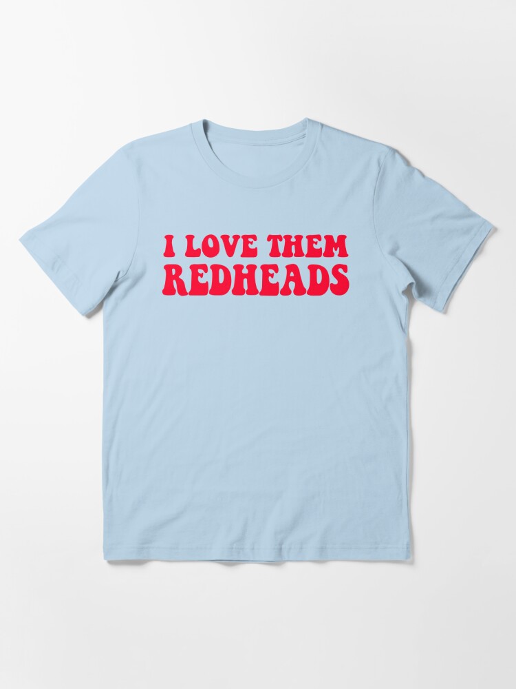 Dazed And Confused - I Love Them Redheads Essential T-Shirt for Sale by  movie-shirts