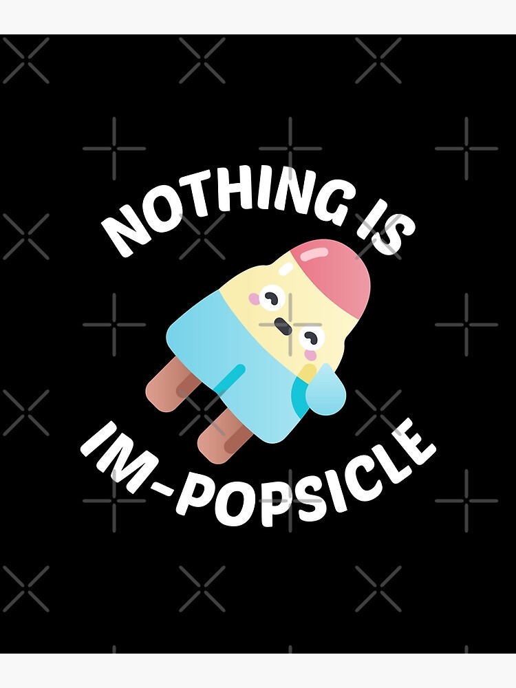 Nothing Is Impopsicle Ice Pop Pun Poster For Sale By Allthingspunny