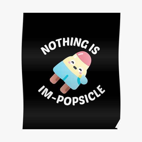 Nothing Is Impopsicle Ice Pop Pun Poster For Sale By Allthingspunny