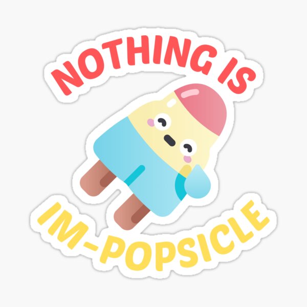 Nothing Is Impopsicle Ice Pop Pun Sticker For Sale By