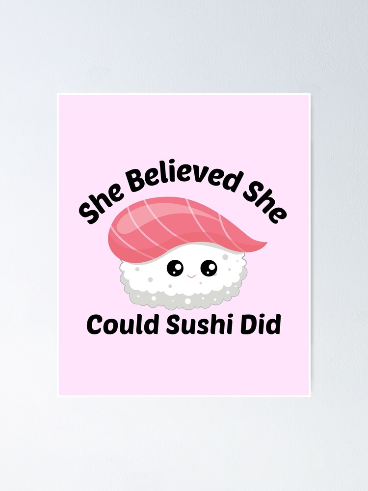 Sushi Pun: She Believed She Could Sushi Did - Funny Sushi Gift | Poster