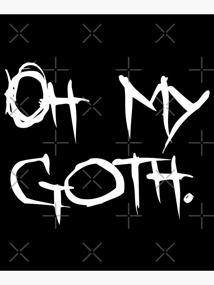 "Oh My Goth" Poster for Sale by fezztee Redbubble