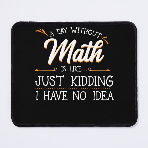 Item preview, A Day Without Math Student Mathematics Lover Mathematician designed and sold by leshiarivers.