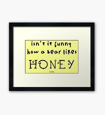 Isn't it Funny How a Bear Likes HONEY? Framed Print
