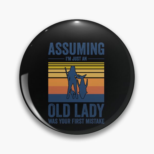 Item preview, Assuming I'm Just An Old Lady Was Your First Mistake Fishing designed and sold by leshiarivers.