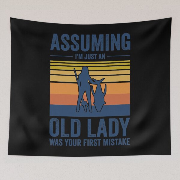 Item preview, Assuming I'm Just An Old Lady Was Your First Mistake Fishing designed and sold by leshiarivers.