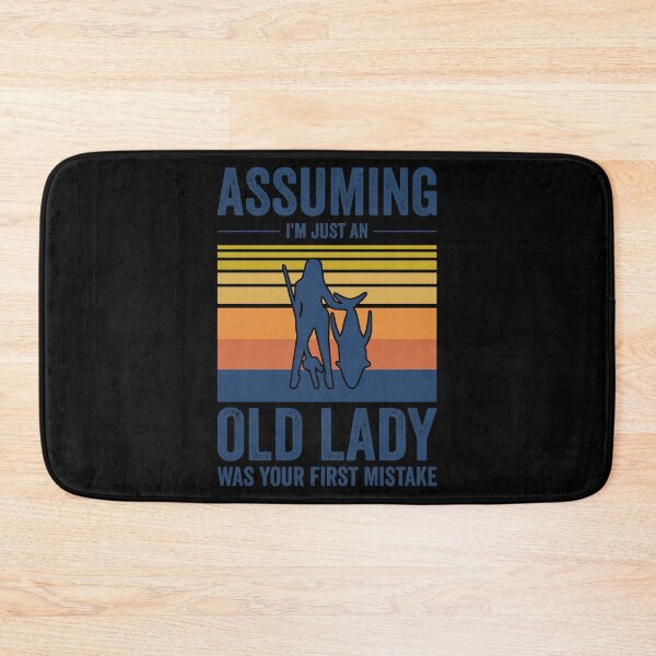 Item preview, Assuming I'm Just An Old Lady Was Your First Mistake Fishing designed and sold by leshiarivers.