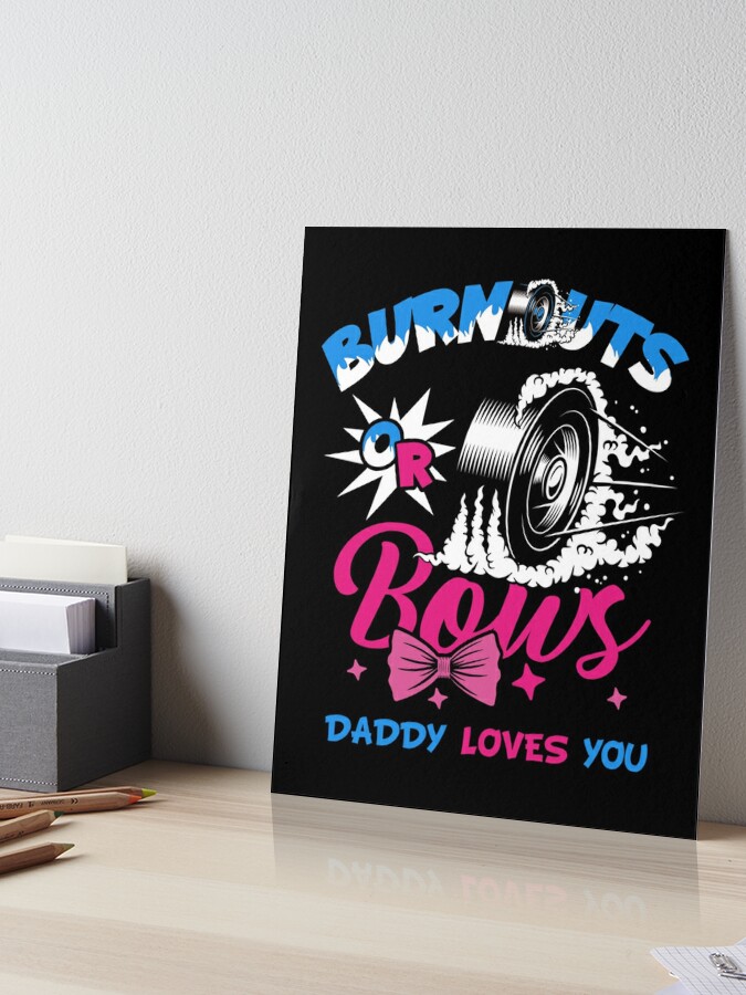Burnouts or Bows Gender Reveal Baby Party Announcement Daddy Art Board  Print for Sale by leshiarivers