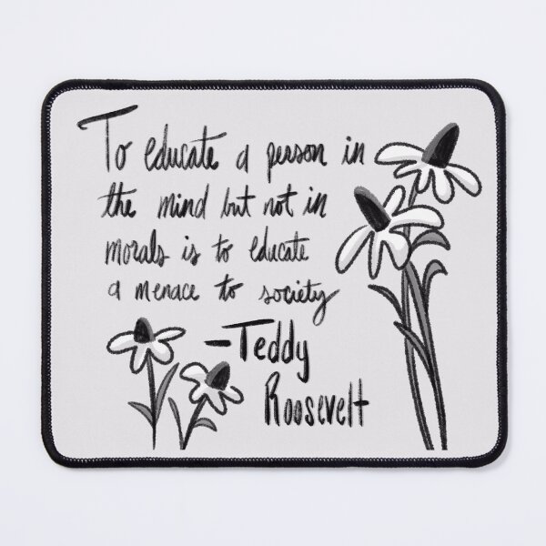Item preview, Education and Morals Quote by Theodore Roosevelt designed and sold by Susannah N..
