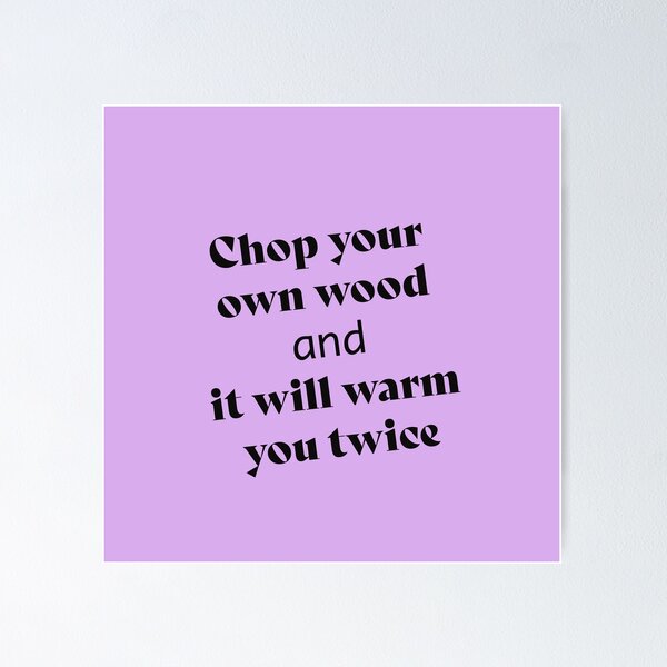 Item preview, Chop your own wood and it will warm you twice....motivate product designed and sold by Art-shia.