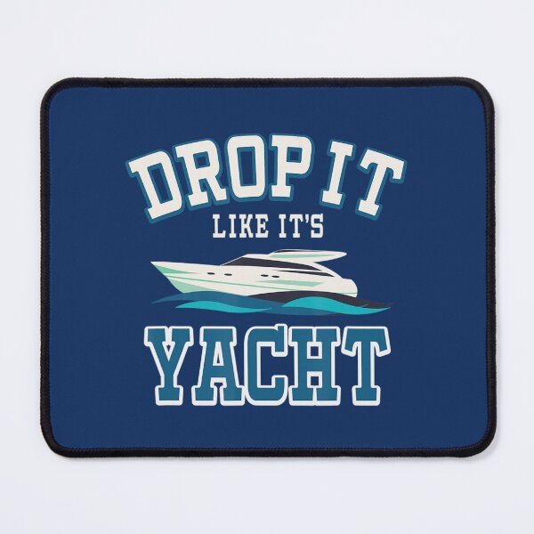 Item preview, Cool Sailing Drop It Like Its Yacht designed and sold by DuyVuuuuuuu.