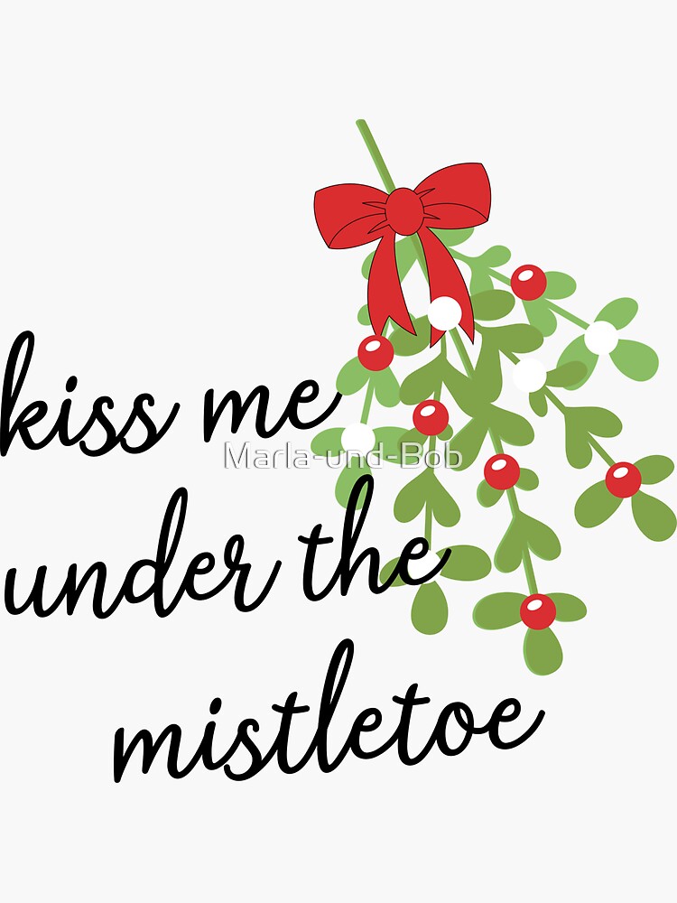 Kiss Me Under The Mistletoe Sticker For Sale By Marla Und Bob Redbubble