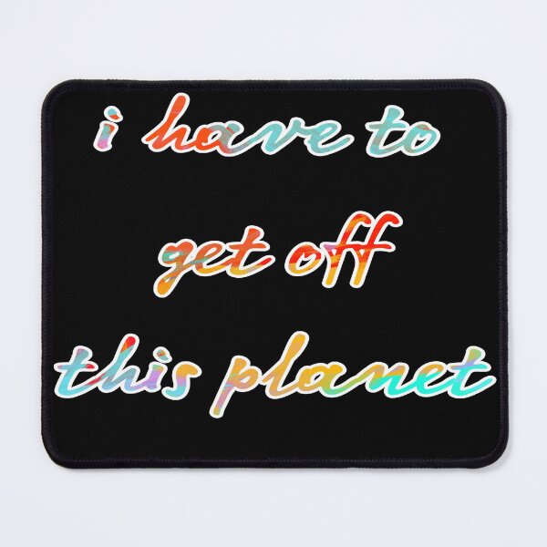 Item preview, I Have To Get Off This Planet designed and sold by stalin-LB.