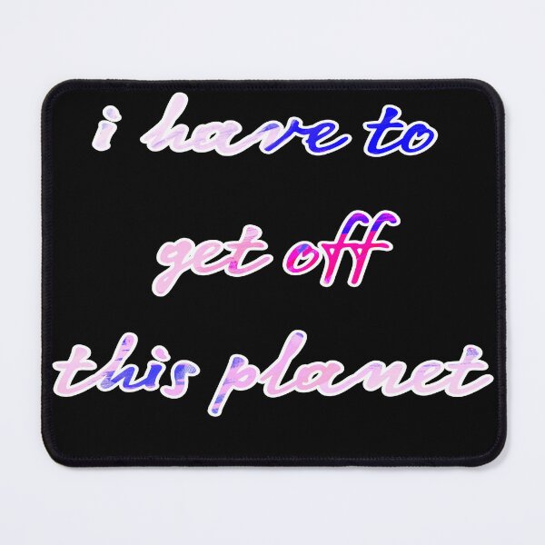 Item preview, I Have To Get Off This Planet designed and sold by stalin-LB.