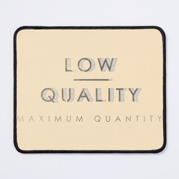 Item preview, LOW QUALITY - MAXIMUM QUANTITY designed and sold by Unspirations.