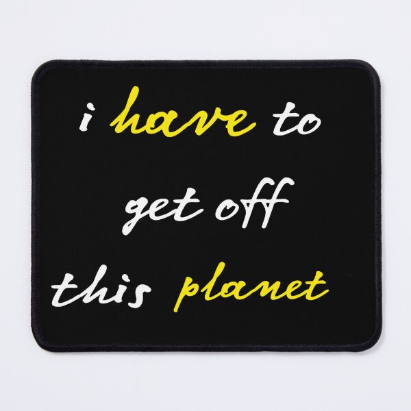 Item preview, I Have To Get Off This Planet designed and sold by stalin-LB.
