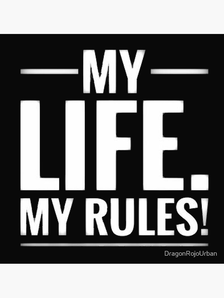 "My Life My Rules" Poster for Sale by DragonRojoUrban | Redbubble