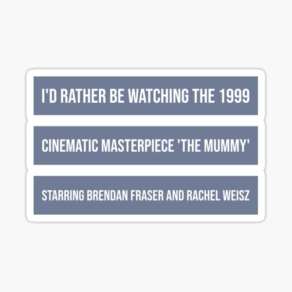 Item preview, I'd Rather Be Watching The 1999 Cinematic Masterpiece 'The Mummy' Starring Brendan Fraser And Rachel Weisz designed and sold by RavenPhotoUK.