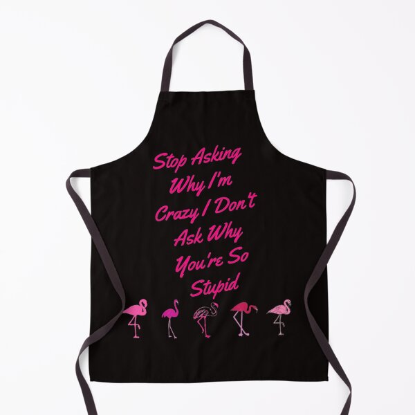 Item preview, Stop Asking Why I'm Crazy I Don't Ask Why You're So Stupid designed and sold by LOUCAS6.