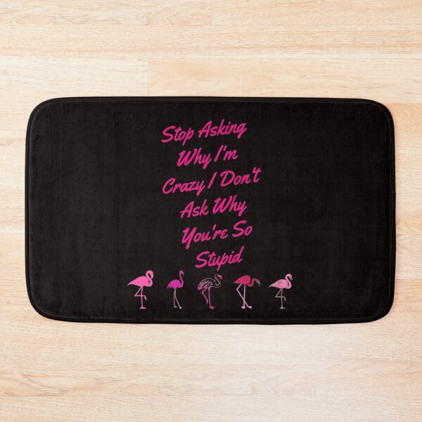 Item preview, Stop Asking Why I'm Crazy I Don't Ask Why You're So Stupid designed and sold by LOUCAS6.
