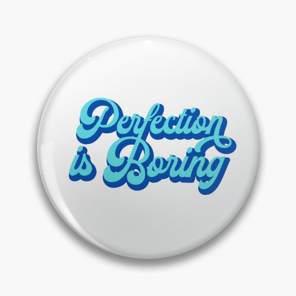 Item preview, Perfection is boring designed and sold by unorthod0x.