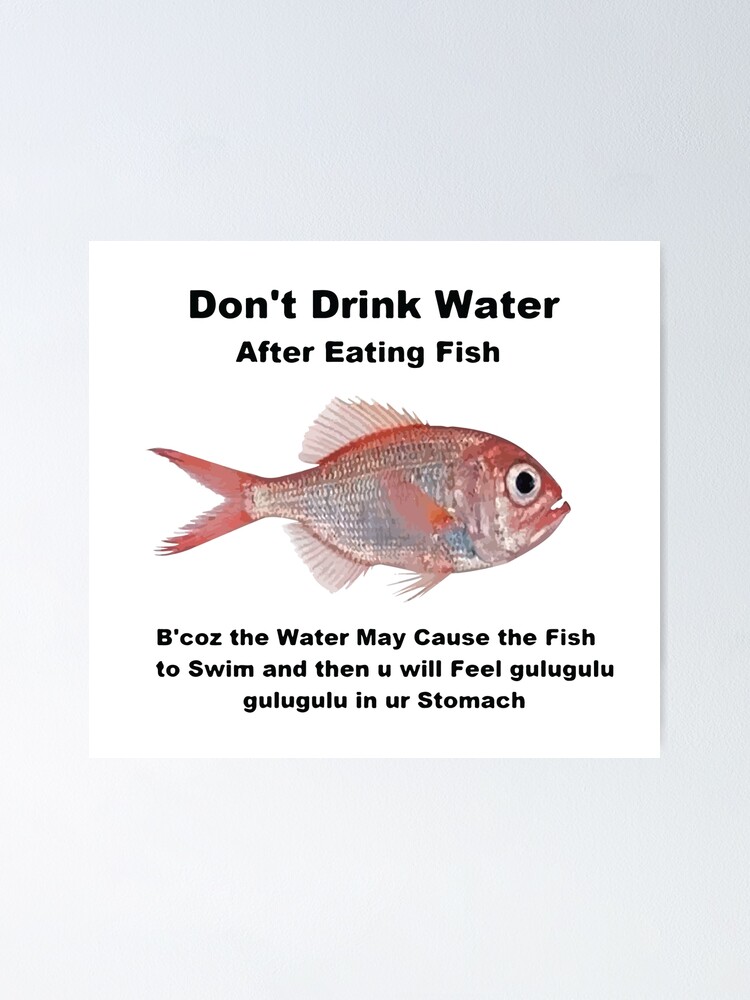 "Gulugulu fish Dont drink water after eating fish meme" Poster for Sale by Rzera Redbubble