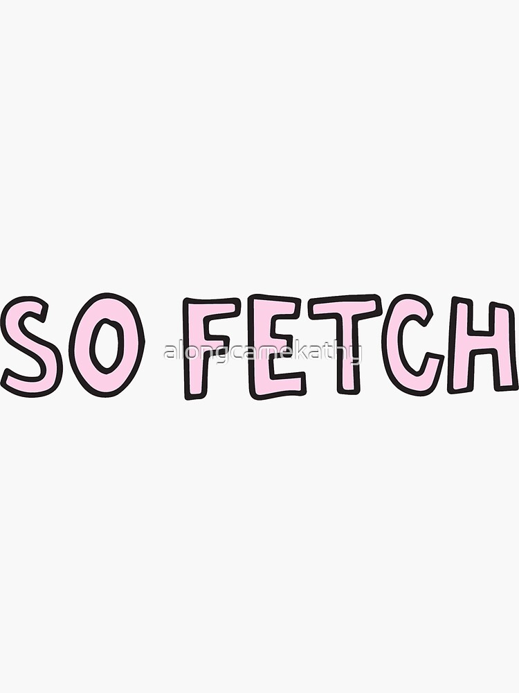 That's so fetch Mean Girls Sticker