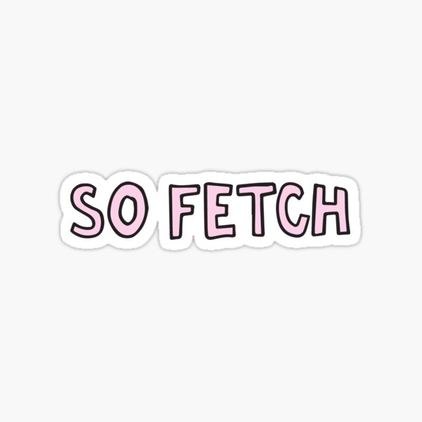 That's so fetch Mean Girls Sticker