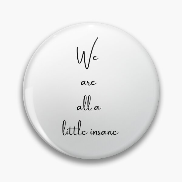 Item preview, We are all a little insane designed and sold by Bexter97.