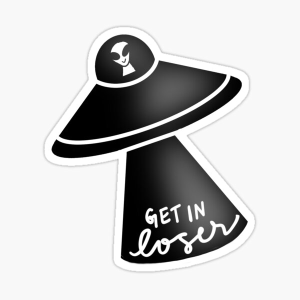 Get In Loser - Aliens R Cool Sticker