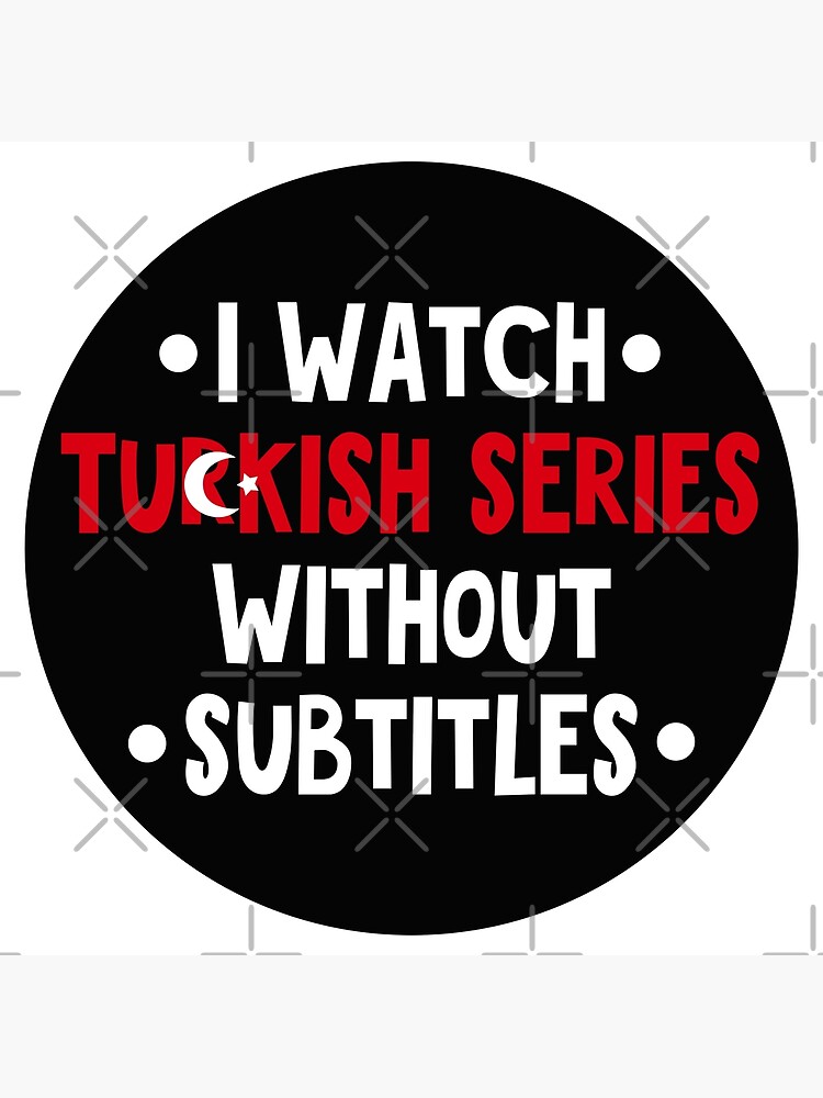 I watch Turkish series without subtitles