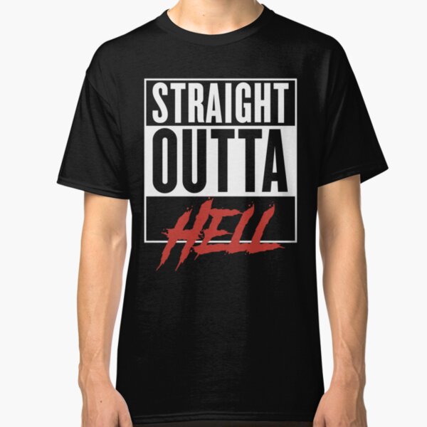 Straight out of hell Classic T-Shirt