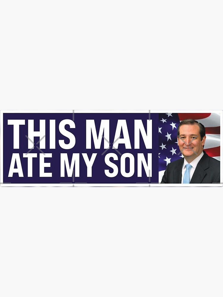 "This Man Ate My Son Bumper Ted Cruz" Sticker for Sale by BESTPAINT Redbubble