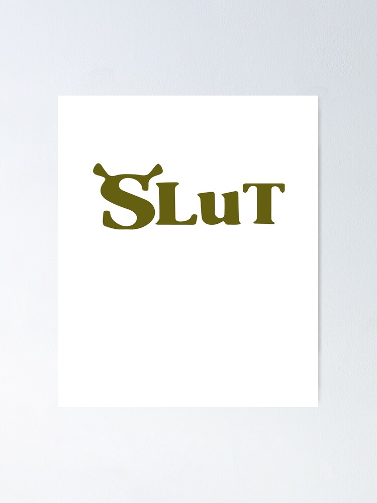 Shrek Slut Poster For Sale By Katherinebower Redbubble