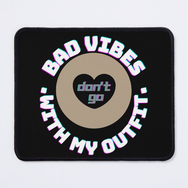 Item preview, Bad Vibes Don't Go With My Outfit  designed and sold by designerpriti.