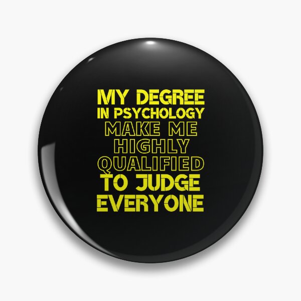 Item preview, my degree in psychology make me highly qualified to judge everyone designed and sold by MegiWu.