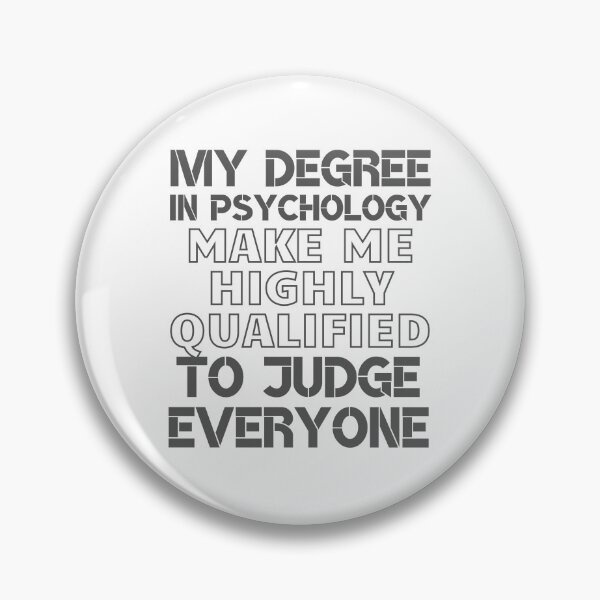 Item preview, My degree in psychology make me highly qualified to judge everyone designed and sold by MegiWu.
