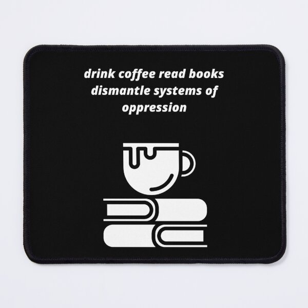 Item preview, drink coffee read books dismantle systems of oppression designed and sold by Haske ⭐⭐⭐⭐⭐.