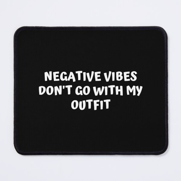 Item preview, Negative Vibes Don't Go with My Outfit designed and sold by Pixelish.