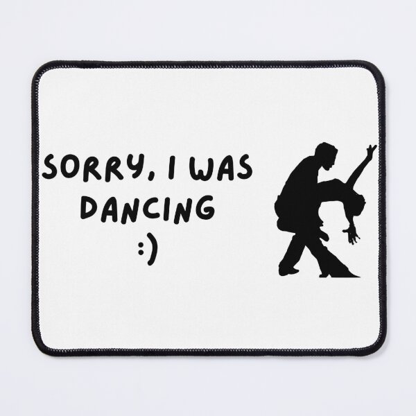 Item preview, Sorry I was dancing dancer dancers jazz showdance designed and sold by to-esu.