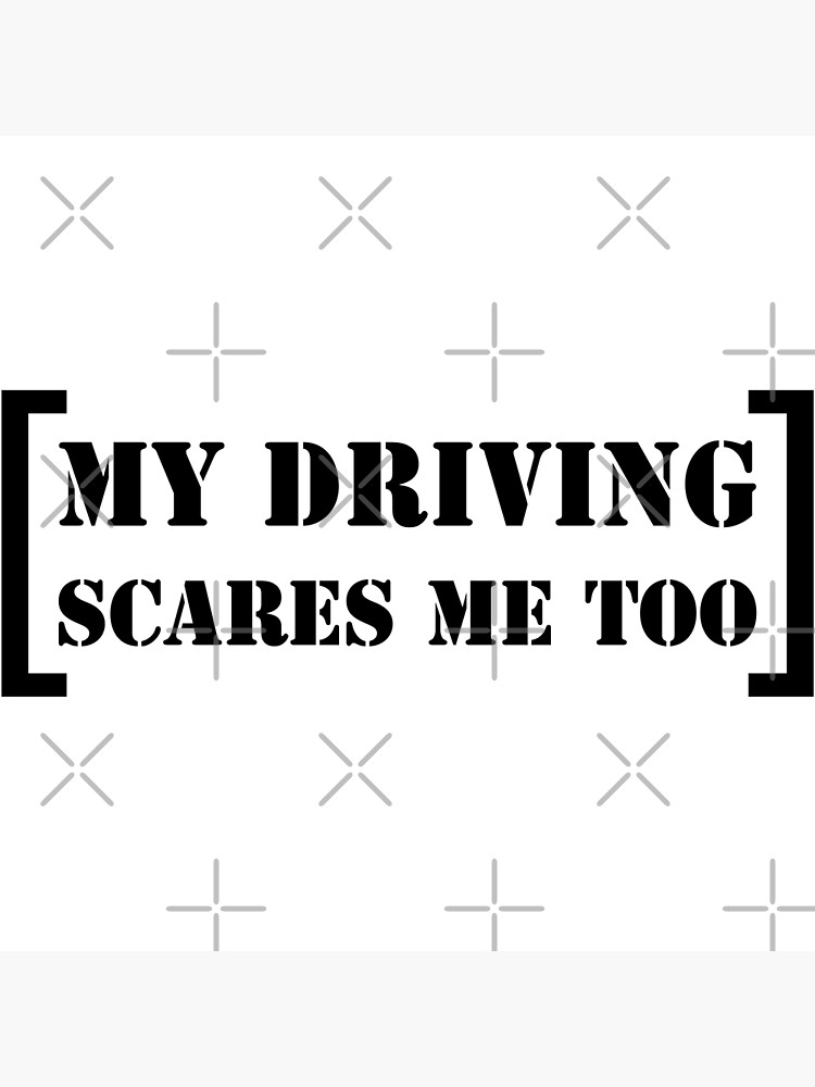 My Driving Scares Me Too Poster For Sale By Teeashirts Redbubble 