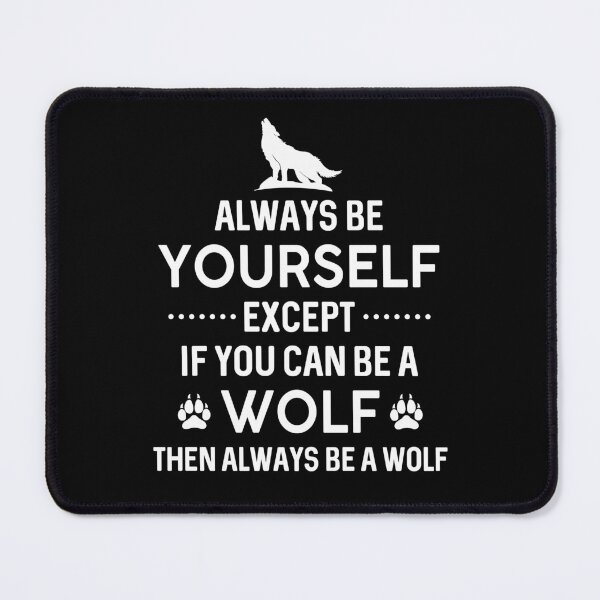 Item preview, Always Be Yourself Expect If You Can Be A Wolf designed and sold by SunsetGloww.