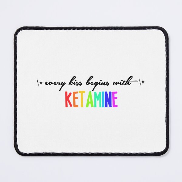 Item preview, every kiss begins with ketamine       designed and sold by LaniStephens.