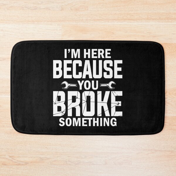 Item preview, Mechanic I'm Here Because You Broke Something designed and sold by SunsetGloww.