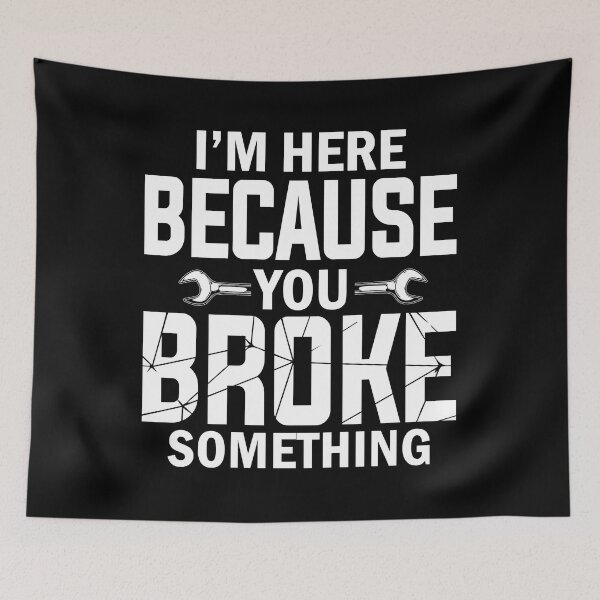 Item preview, Mechanic I'm Here Because You Broke Something designed and sold by SunsetGloww.