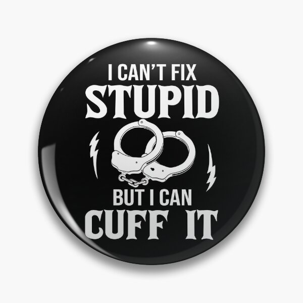 Item preview, Police Officer - I Can't Fix Stupid But I Can Cuff It designed and sold by SunsetGloww.