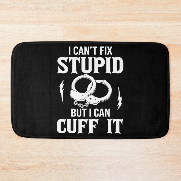 Item preview, Police Officer - I Can't Fix Stupid But I Can Cuff It designed and sold by SunsetGloww.