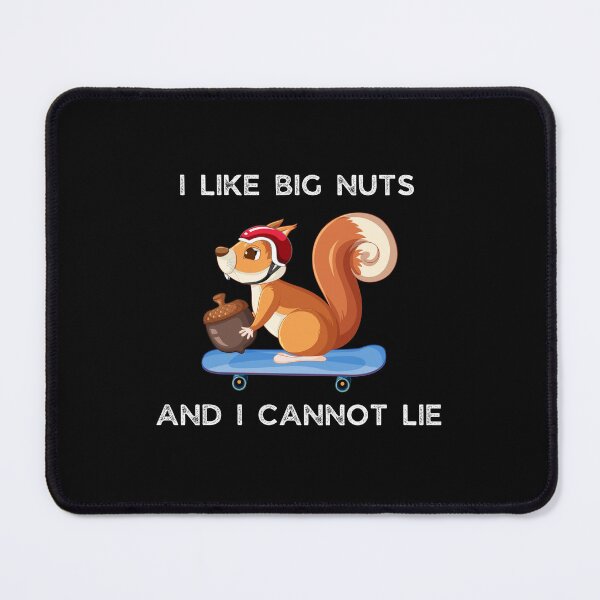 Item preview, I Like Big Nuts and I Cannot Lie - Funny Squirrel designed and sold by Pixelish.