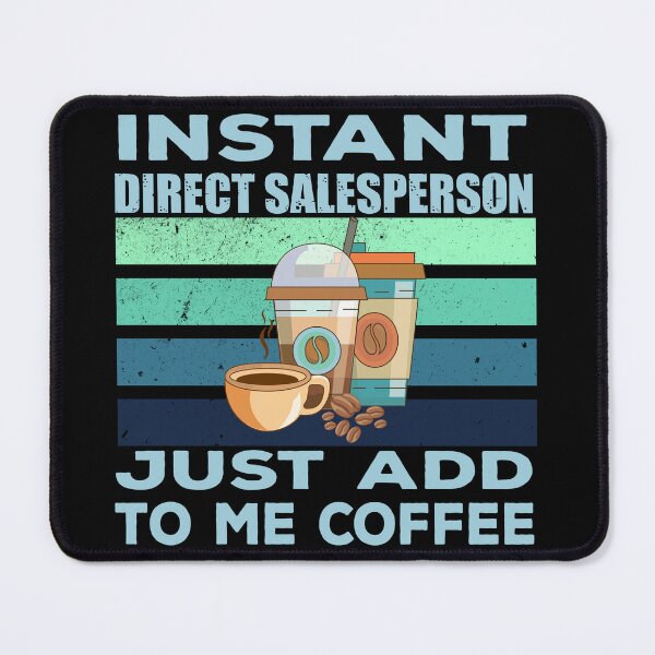 Item preview, Instant direct salesperson just add to me coffee, direct salesman job, retailer, marketer joke, quote, funny job title profession , coffee and job title designed and sold by SGS-.