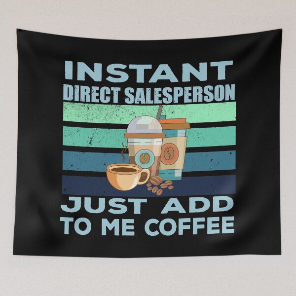 Item preview, Instant direct salesperson just add to me coffee, direct salesman job, retailer, marketer joke, quote, funny job title profession , coffee and job title designed and sold by SGS-.